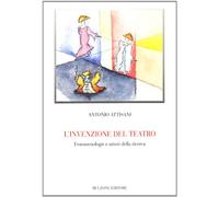 L'invenzione del teatro. Fenomenologia e attori della ricerca