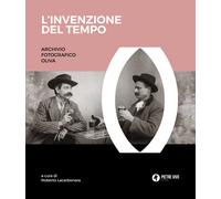 L'invenzione del tempo. Archivio fotografico Oliva. Ediz. illustrata - Oli...