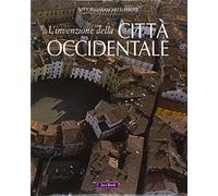 L'invenzione della città occidentale. Ediz. illustrata