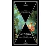 Starobinski,Jean. - L'invenzione della libertà 1700-1789.