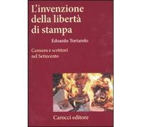 L'invenzione della libertà di stampa. Censura e scrittori nel Settecento
