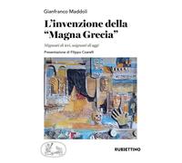L'invenzione della Magna Grecia - Maddoli Gianfranco