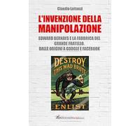Libri Claudio Lattanzi - L' Invenzione Della Manipolazione. Edward Bernays E La