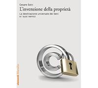 L' invenzione della proprietà. La destinazione universale dei beni e i suoi nemici