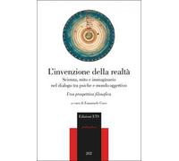 L'invenzione della realtà. Scienza, mito e immaginario nel dialogo tra psiche e mondo oggettivo. Una prospettiva filosofica