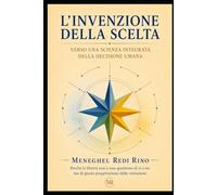 L'Invenzione della Scelta: Verso una scienza integrata della decisione umana