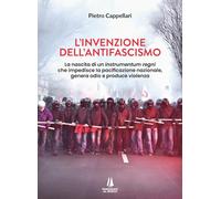 L'invenzione dell'antifascismo. La nascita di un instrumentum regni che im...