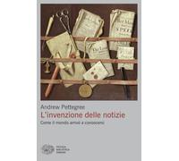 L'invenzione delle notizie. Come il mondo arrivò a conoscersi
