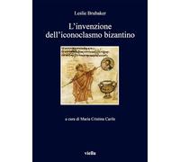 L' invenzione dell'iconoclasmo bizantino