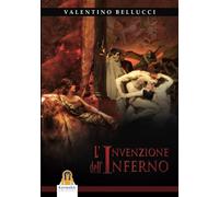 LIBRO L'INVENZIONE DELL'INFERNO - VALENTINO BELLUCCI