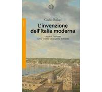 L'invenzione dell'Italia moderna. Leopardi, Manzoni e altre imprese ideali prima dell'Unità