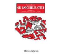 L'invenzione di Bob Livion. Gli amici della città. Ediz. illustrata. Vol. 1