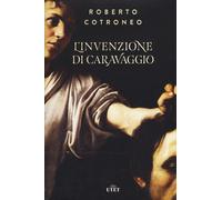 L'invenzione di Caravaggio. Con ebook - Cotroneo Roberto