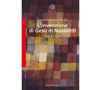 L'invenzione di Gesù di Nazareth. Storia e finzione - NUOVO