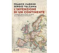 L'invenzione di un continente. L'Europa dalla Lega di Delo alla Prussia di Bismarck