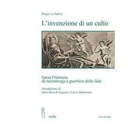 L'invenzione di un culto. Santa Filomena da taumaturga a guerriera della fede