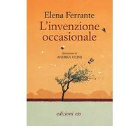 Elena Ferrante, A. Ucini – L'invenzione occasionale – Brossura (2019)
