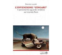 L'invenzione zingari. Il persistente sguardo strabico sul mondo Rom
