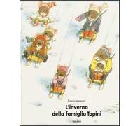 L'inverno della famiglia Topini. Ediz. illustrata