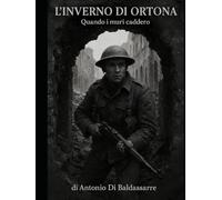 L'INVERNO DI ORTONA: Quando i muri caddero Una cronaca della "Stalingrado d'Italia" - Dicembre 1943