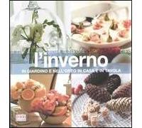 L' inverno. In giardino e nell'orto, in casa e in tavola