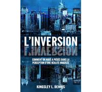 L'INVERSION: Comment on nous a piégés dans la perception d'une réalité inversée