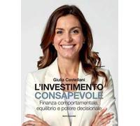 L'investimento consapevole. Finanza comportamentale, equilibrio e potere decisionale