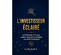 L'Investisseur Éclairé: Le Protocole CKZ pour auditer, sécuriser et multiplier vos actifs numériques