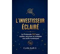 L'Investisseur Éclairé - Le Protocole CKZ pour auditer, sécuriser et multiplier vos actifs numériques