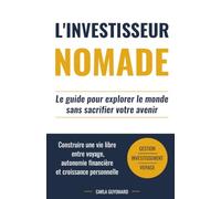 L'Investisseur Nomade: La méthode pour explorer le monde tout en développant son patrimoine