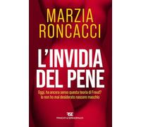 L'Invidia Del Pene. Oggi, Ha Ancora Senso Questa Teoria Di Freud? Io Non Ho Mai
