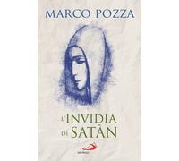 L'invidia di Satàn. Le quattro stagioni di Maria - Pozza Marco