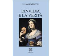 L'invidia e la verità - Benedetti Luisa