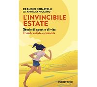 L' invincibile estate. Storie di sport e di vita. Trionfi, cadute e rinascite