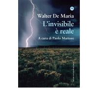 L'invisibile è reale - De Maria Walter