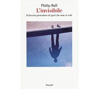L'invisibile. Il fascino pericoloso di quel che non si vede