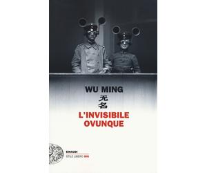 L'invisibile ovunque - Wu Ming