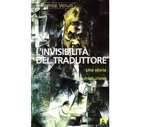 L' invisibilità del traduttore. Una storia della traduzione