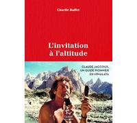 L'invitation à l'altitude - Claude Jaccoux un guide pionnier en Himalaya