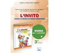 L'invito. Quaderno. Verso la messa di prima comunione. Itinerario per la caetchesi parrocchiale e famigliare. Anno III