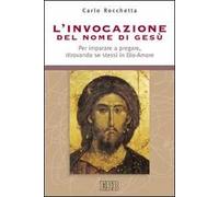 L'invocazione del nome di Gesù. Per imparare a pregare, ritrovando se stes...
