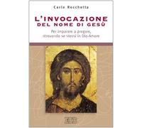 L'invocazione del nome di Gesù. Per imparare a pregare, ritrovando se stes...
