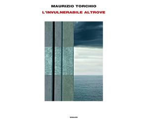 L'invulnerabile altrove - Torchio Maurizio
