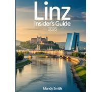 Linz Insider’s Guide 2026: Museums, Castles, Scenic River Views, Riverside Landscapes, Cultural Life, Perfect Itineraries Through Vibrant Heart of Upper Austria