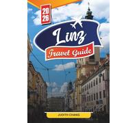 LINZ TRAVEL GUIDE 2026: Discover Hidden Gems, Historic Landmarks, Travel Tips, and Unforgettable Vacation Experiences