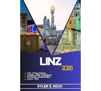 LINZ TRAVEL GUIDE: Discover Top Attractions, Outdoor Activities, Hidden Gems, and Day Trips For Adventurous Traveler