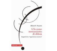 L'Io come meccanismo di difesa. Soggettività e «opposizione eccessiva»