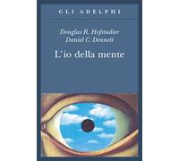L' io della mente. Fantasie e riflessioni sul sé e sull'anima