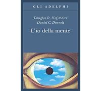 L' io della mente. Fantasie e riflessioni sul sé e sull'anima