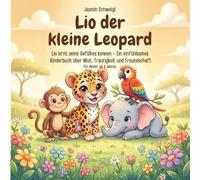 Lio der kleine Leopard: Lio lernt seine Gefühle kennen - Ein einfühlsames Kinderbuch über Wut, Traurigkeit und Freundschaft
